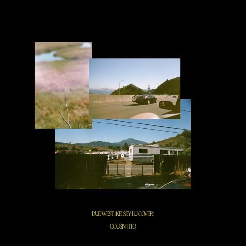 Stream Due West (Kelsey Lu Cover) by Cousin Tito Listen online for