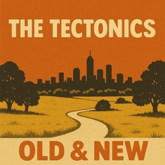 Old & New (The Tectonics)
