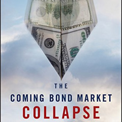 GET KINDLE 📄 The Coming Bond Market Collapse: How to Survive the Demise of the U.S.