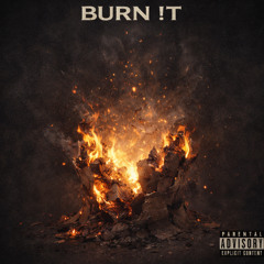 BURN !T
