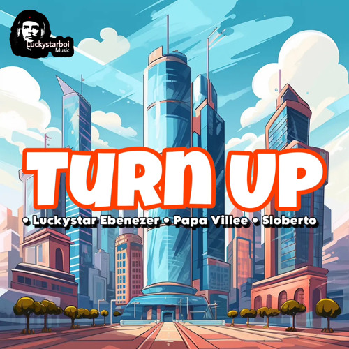 Turn Up _ft. Papa Ville & Sloberto