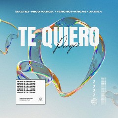 Baztez, Nico Parga, Fercho Pargas - Te Quiero (Ft. Danna) Extended Mix