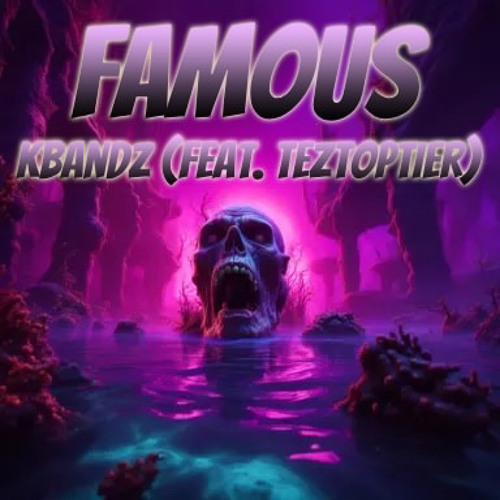 Famous (feat. TezTopTier)