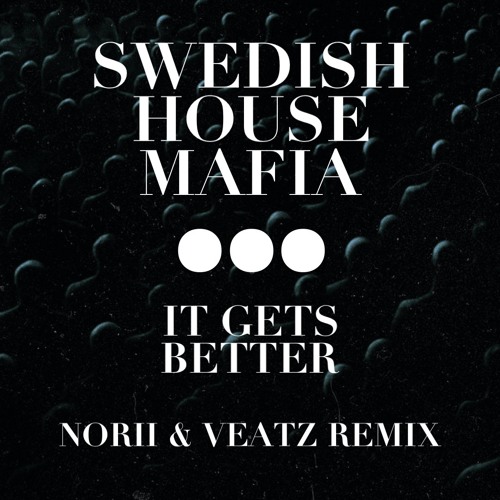 Swedish House Mafia - It Gets Better (NORII & VEATZ Remix)