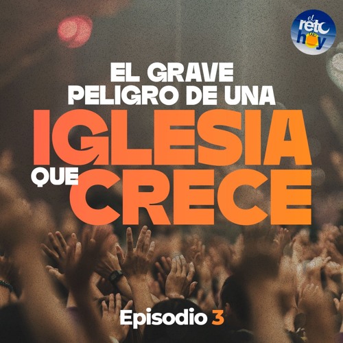 Stream El Grave Problema De Una Iglesia Que Crece 03 By El Reto De