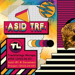 Tracklistings Mixtape #550 (2022.06.01) : Asid tRf @ Dexameni Project (2022.04.09)