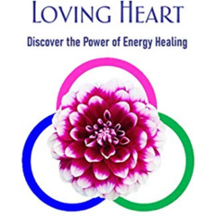 [Free] EBOOK 💞 Healing with a Loving Heart: Discover the Power of Energy Healing by