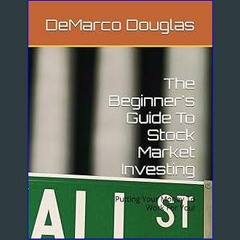 {pdf} 📖 The Beginner's Guide To Stock Market Investing: Putting Your Money To Work For You! [EBOOK