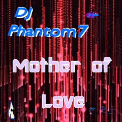 DJ Phantom 7 _ Mother of Love  _ (Original Mix) 2024
