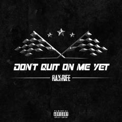 Don't Quit On Me Yet (Prod. By Selah Zeus)