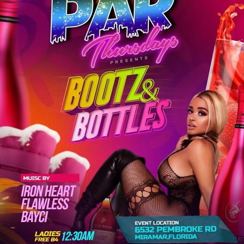 @PARTHURSDAYS - BOOTZ&BOTTLES FEAT. IRONHEART X FLAWLESS X BAYCI