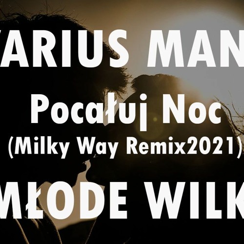 Stream Varius Manx - Pocaluj Noc (Milky Way Remix) Młode Wilki 2021 by  Milky Way PL | Listen online for free on SoundCloud