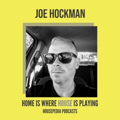 Home Is Where House Is Playing 52 [Housepedia Podcasts] I Joe Hockman