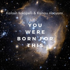 Kailash Kokopelli & Kamau Abayomi - You Were Born For This
