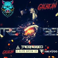 Trespassed - 2 Clips Bitch (I AM HOGG & GALBEAN EDIT)