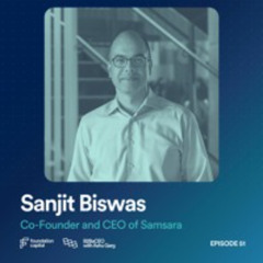 How to Grow from Ph.D. to Two-Time Startup CEO (Sanjit Biswas, Co-Founder & CEO of Samsara)