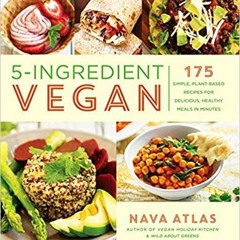 Download ⚡️ [PDF] 5-Ingredient Vegan: 175 Simple, Plant-Based Recipes for Delicious, Healthy Meals i