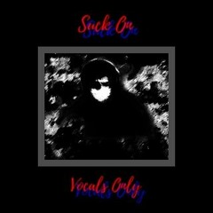 Suck On (Acapella) (Audio)