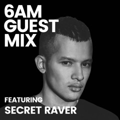 6AM Guest Mix: Secret Raver