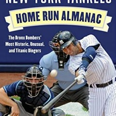 ✔️ Read The New York Yankees Home Run Almanac: The Bronx Bombers' Most Historic, Unusual, and Ti