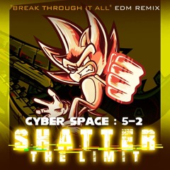 Cyber Space 5-2 - SHATTER THE LIMIT (“Break Through it All” EDM Remix)