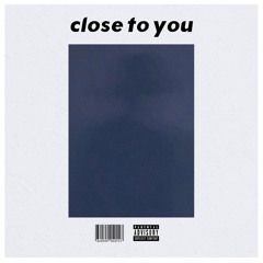 CLOSE TO YOU