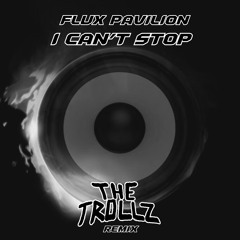 Flux Pavilion - I Can't Stop [THE TROLLZ FLIP]