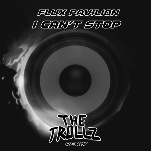Flux Pavilion - I Can't Stop [THE TROLLZ FLIP]