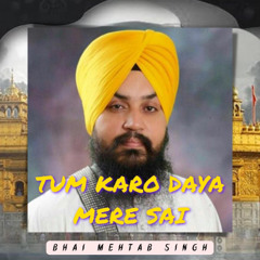 TUM KARO DAYA MERE SAI - Shabad Kirtan Gurbani - Bhai Mehtab Singh Ji Jalandhar Wale