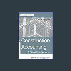 {READ} ⚡ Construction Accounting: Third Edition: A Practitioner's Guide PDF