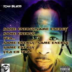 TONY BLESS - SAME ENERGY (Good Roun yah)