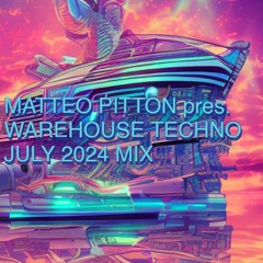 Matteo Pitton - Warehouse Techno / July 2024 Mix