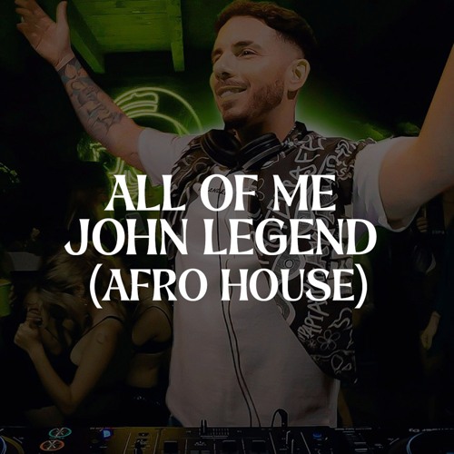 All of Me - John Legend (Afro House)