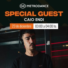 Special Guest Metrodance @ Caio Endi