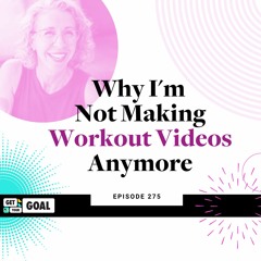Ep. 275: Why I'm Not Making Workout Videos Anymore