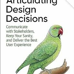 READ Articulating Design Decisions: Communicate with Stakeholders, Keep Your Sanity, and Delive