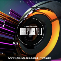 #TweetaMix 208- Irreplaceable