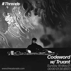 Codeword w/ Truant (Threads Radio - 16 May 2021)