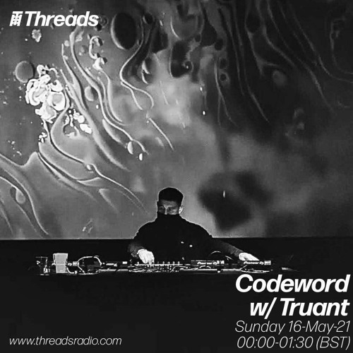 Codeword w/ Truant (Threads Radio - 16 May 2021)