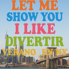 LET ME SHOW YOU I LIKE      VERANO EN NY  KTALINDJ  HORATIO ( & Carl Cox ) DIVERTIR MASHUP