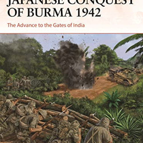 [Free] KINDLE 📤 Japanese Conquest of Burma 1942: The Advance to the Gates of India (