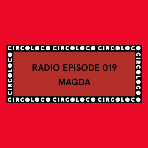 Circoloco Radio 019 - Magda