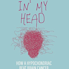 GET EPUB 🎯 All in My Head: How a Hypochondriac Beat Brain Cancer by  Marie Fricker [