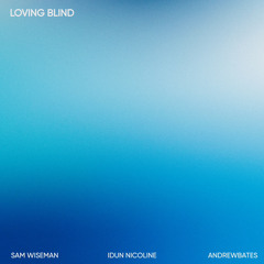 Sam Wiseman, Idun Nicoline, ANDREWBATES - Loving Blind