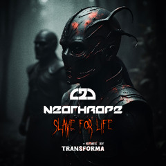 Neothrope - Slave 4 Life (Transforma Remix) [OUT NOW CLOSE 2 DEATH RECORDINGS]