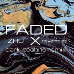 Faded-ZHU / nevermint (Dark-Techno Remix)