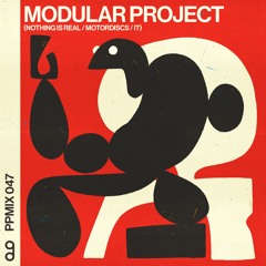 Play Pal Mix 047: Modular Project (Nothing Is Real / Motordiscs / IT)