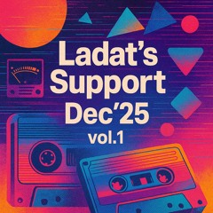 Ladat’s Support Dec’25 vol.1