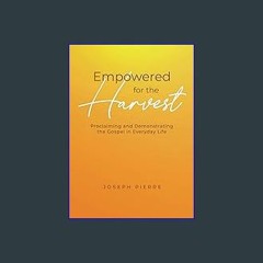 {READ} ⚡ Empowered for the Harvest: Proclaiming and Demonstrating the Gospel in Everyday Life down