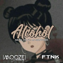 Alcohol (Sean Rii x Mi Santana) SIP | [Mooze Remix]
